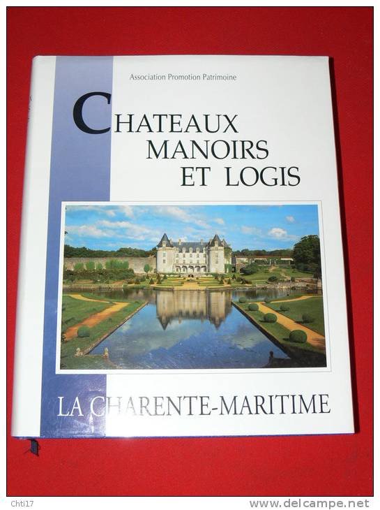 CHATEAUX MANOIRS ET LOGIS EN CHARENTE MARITIME SAINTES ROCHEFORT LA ROCHELLE MARENNES OLERON  / 1175 SITES/1000 PHOTOS - Poitou-Charentes
