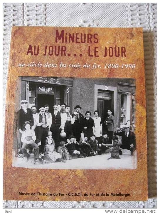 Mineurs Au Jour...le Jour  Un Siècle Dans Les Cités Du Fer- Catalogue De L Expo Nov 1998 à Mai 1999 Jarville 54 - Lorraine - Vosges