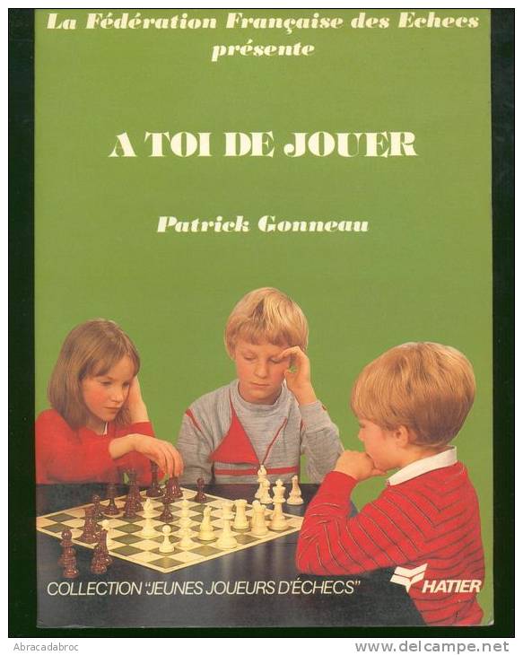 A Toi De Jouer - Patrick Gonneau - Hatier Collection Jeunes Joueurs D´echecs - / Par La Federation Francaise Des Echecs - Biographie