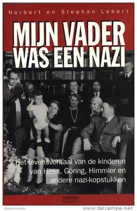 Mijn Vader Was Een Nazi - Het Levensverhaal Van De Kinderen Van Hess, Göring, Himmler En Andere Nazi-kopstukken. - Antiguos