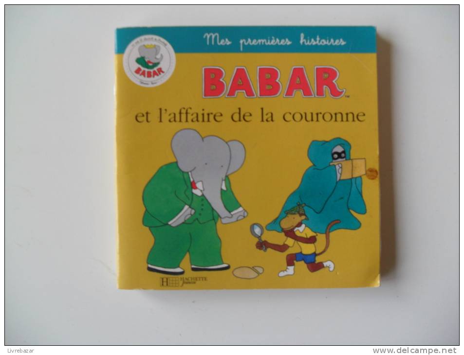 BABAR ET L´AFFAIRE DE LA COURONNE  HACHETTE JEUNESSE  Mes Premières Histoires Offert Par MAMIE NOVA Petit Livre - Hachette