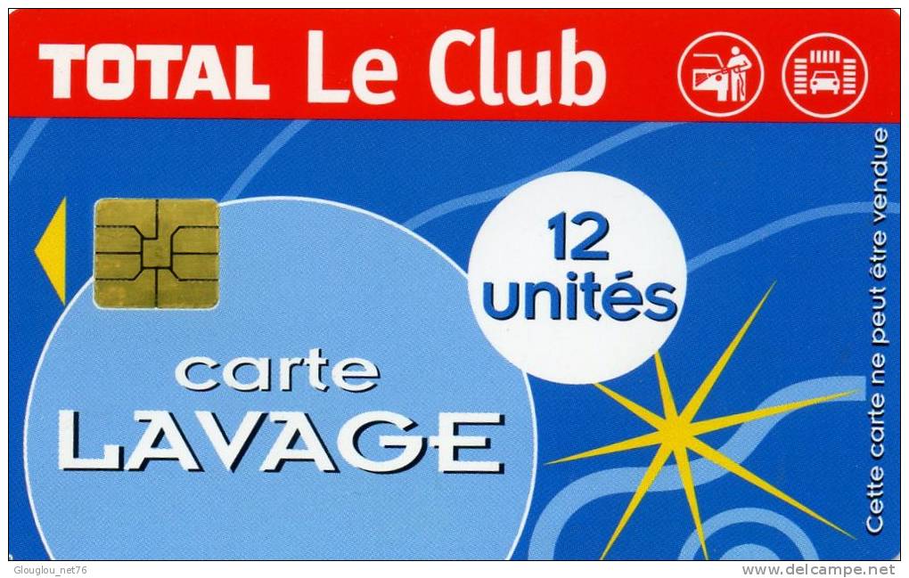 TELECARTE 1 CARTE...TOTAL LE CLUB...LAVAGE AUTO 12 UNITES ... VOIR SCANNER - Lavage Auto