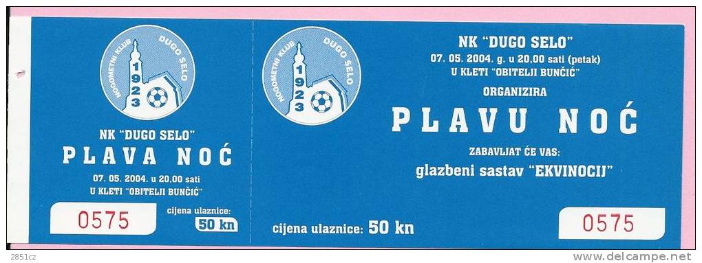 TICKET FOR ´BLUE NIGHT´ IN ORGANIZATION OF SOCCER CLUB ´DUGO SELO´, 7.5.2004., Croatia, Ticket No 0575 - Habillement, Souvenirs & Autres