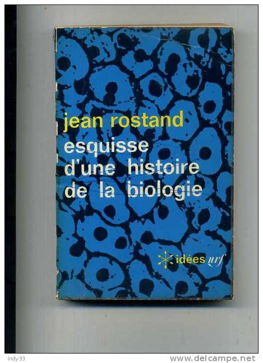 - ESQUISSE D'UNE HISTOIRE DE LA BIOLOGIE . PAR J. ROSTAND . IDEES NRF 1964 - Sciences