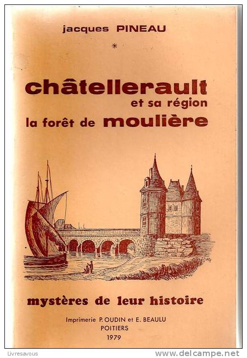 Châtellerault Et Sa Région. La Forêt De Moulière. Mystères De Leur Histoire De Jacques Pineau - Poitou-Charentes