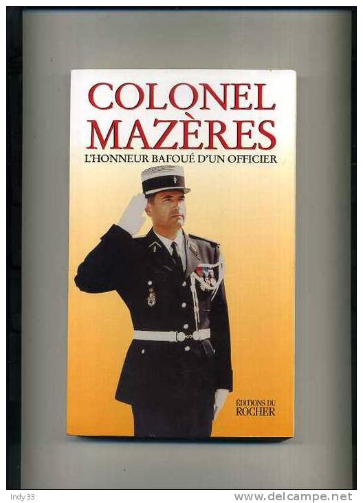 - COLONEL MAZERES . L'HONNEUR BAFOUE D'UN OFFICIER . EDITIONS DU ROCHER 2000 - Policia