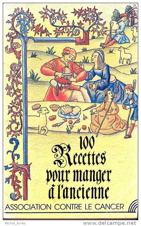 100 Recettes Pour Manger à L'ancienne - Cusine Du Moyen-âge - Ass Contre Le Cancer 1991 - 128 Pp - TBE - A - Gastronomie