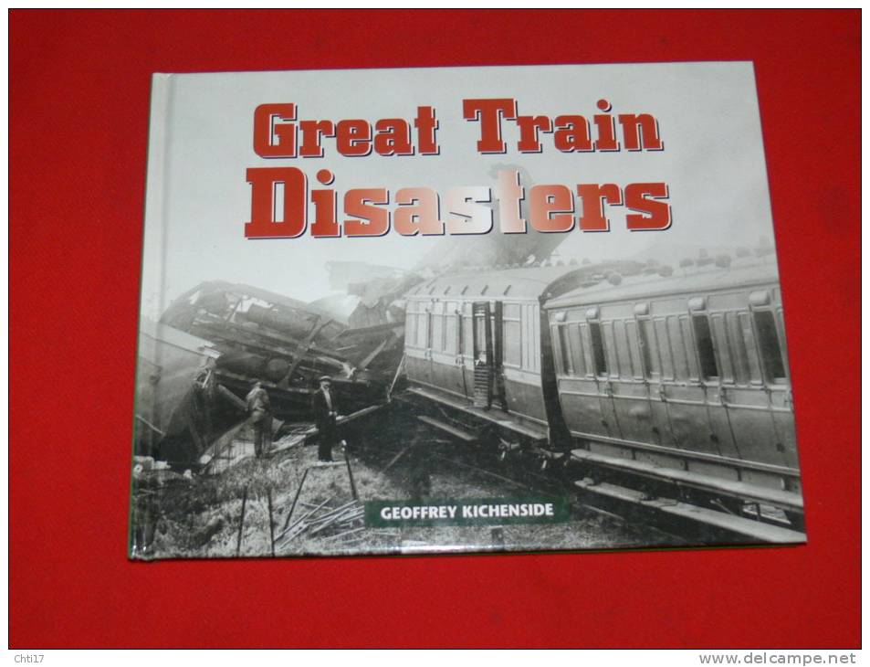 GREAT TRAIN DISASTERS / GRANDS ACCIDENTS DE TRAINS /  BY  GEOFFREY KICHENSIDE EDIT PARRAGON 1997 - Transports