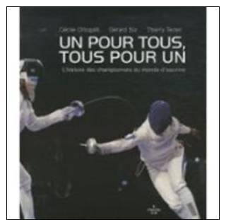 Un Pour Tous,tous Pour Un L´histoire Des Championnats Du Monde D´escrime Ref 322 - Other & Unclassified