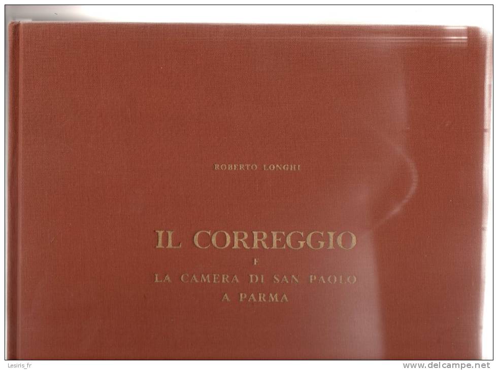 IL CORREGGIO E LA CAMERA DI SAN PAOLO A PARMA - ROBERTO LONGHI - 63 TAVOLE A COLORI 2 TAVOLE IN NERO - 1956 - Arts, Architecture