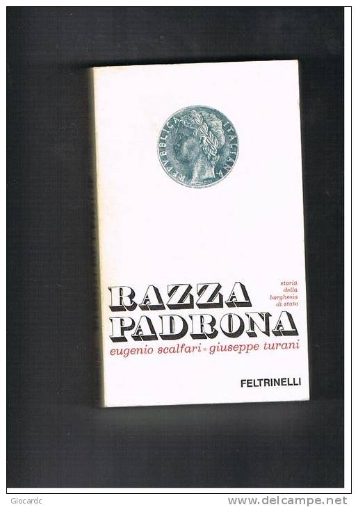 FELTRINELLI EDITORE - RAZZA PADRONA  (STORIA DELLA BORGHESIA DI STATO) -  EUGENIO SCALFARI, GIUSEPPE TURANI      - 1975 - Société, Politique, économie