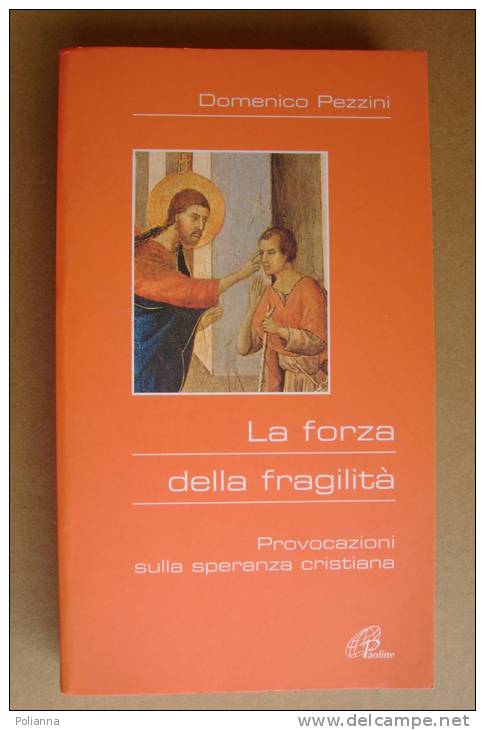 PBH/35 D.Pezzini LA FORZA DELLA FRAGILITA´ Provocazioni Sulla Speranza Cristiana.   Paoline Editoriale Libri 2004 - Religione