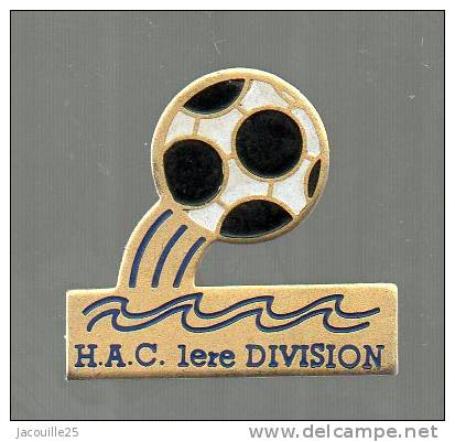 PINS PIN´S FOOT FOOTBALL  HAC LE HAVRE 1ERE DIVISION - Calcio