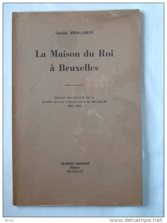 La Maison Du Roi à Bruxelles. Charles Pergameni. Extrait Des Annales De La Soc. Royale D'Archéologie De BXL. 1942-1943 - Bélgica