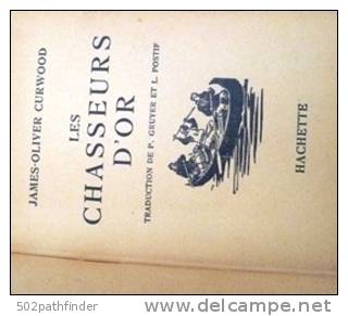 Les Chasseurs D'OR .James-Olivier Curwood Hachette - Trad. P.Gruyer& L.Postif Copyrights 1931 - Hachette