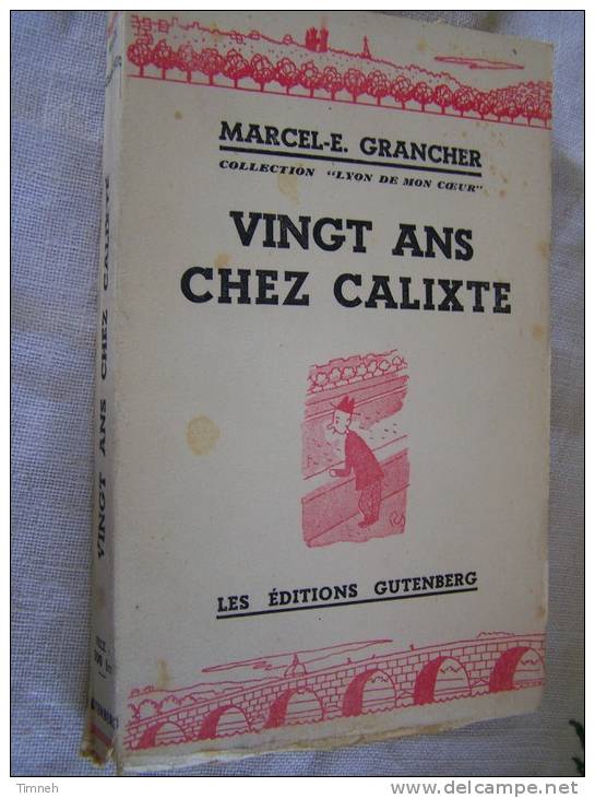 VINGT NS CHEZ CALIXTE MARCEL LYON DE MON COEUR  E. GRANCHER 1946 LES EDITIONS GUTENBERG - Rhône-Alpes