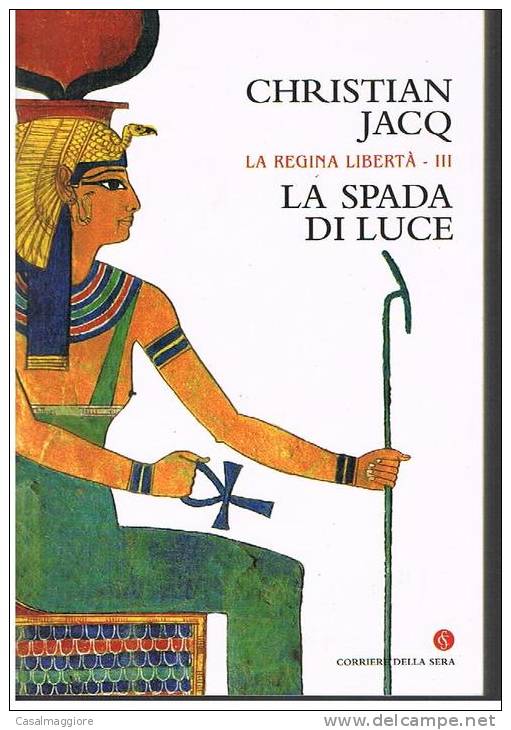 CHRISTIAN JACQ - LA SPADA DI LUCE - Della Serie LA REGINA LIBERTA´ - Storia, Biografie, Filosofia