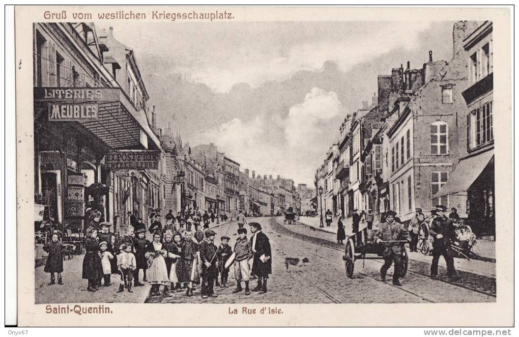 SAINT-QUENTIN ( Aisne )  La Rue D' Isle -  Gruss Vom Westlichen Kriegsschauplatz  - FELDPOST - - Saint Quentin