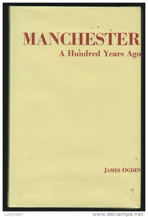 "Manchester A Hundred Years Ago"  By  James Ogden.                                                            0.5 L-L - Europe