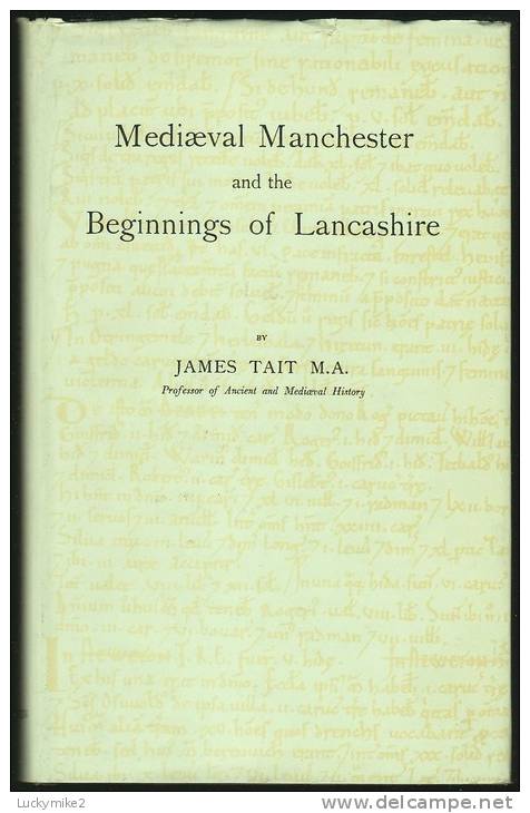 "Mediaeval Manchester And The Beginnings Of Lancashire"  By  James Tait.                                    0.75 Pa - Europa