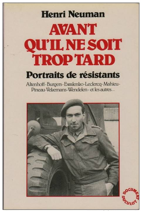 Neuman, Henri, Avant Qu’il Soit Trop Tard. Portraits De Résistants - War 1939-45