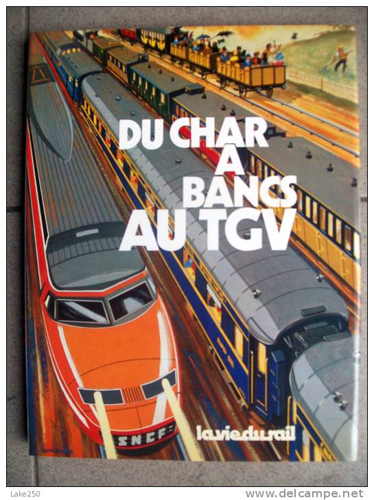 DU CHAR A BANCS AU TGV  TRAINS La Vie Du Rail - Chemin De Fer & Tramway