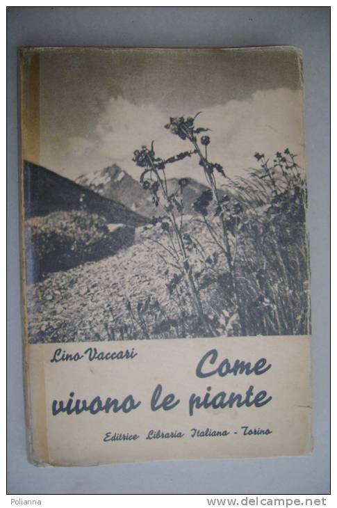 PEX/19 L.Vaccari COME VIVONO LE PIANTE Ed.Libraria It.1943/BOTANICA - Giardinaggio