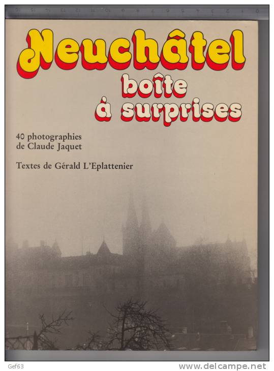 Neuchâtel Boîte à Surprises - 40 Photographies De Claude Jaquet - Textes De Gérald L'Eplattenier - Tourisme