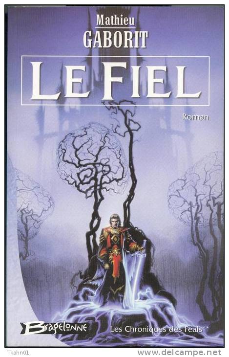 CHRONIQUES DES FEALS-TOME-2 " LE FIEL " MATHIEU-GABORIT  BRAGELONNE DE 2001 - Bragelonne