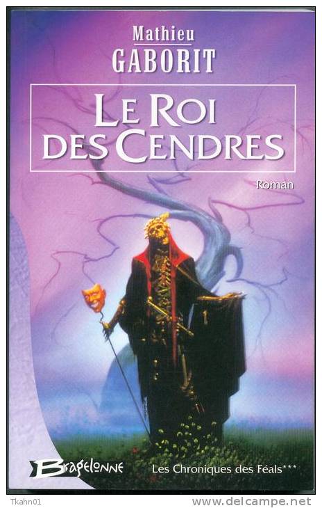 CHRONIQUES DES FEALS-TOME-3 " LE ROI DES CENDRES " MATHIEU-GABORIT  BRAGELONNE DE 2002 - Bragelonne