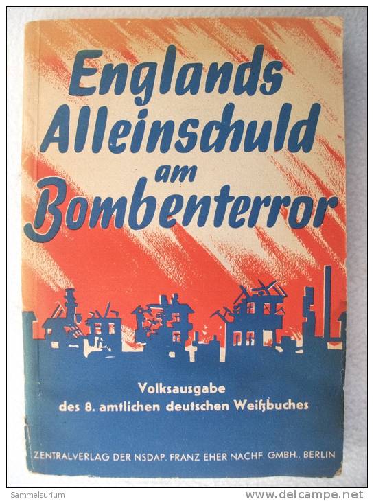 "Englands Alleinschuld Am Bombenterror" Volksausgabe Des 8. Amtlichen Weißbuches - Police & Militaire