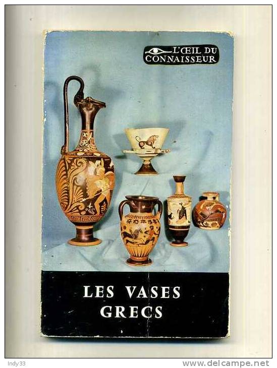 - LES VASES GRECS . L'OEIL DU CONNAISSEUR . P.U.F. 1956 - Archeology