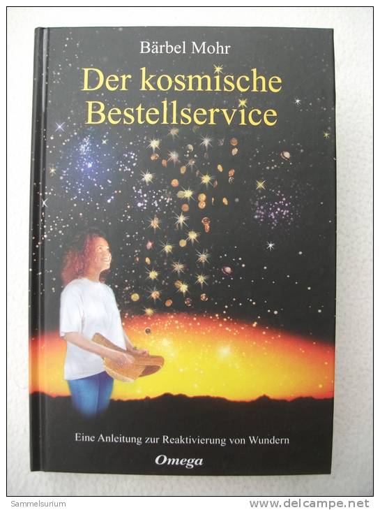 Bärbel Mohr "Der Kosmische Bestellservice" Eine Anleitung Zur Reaktivierung Von Wundern - Psychology