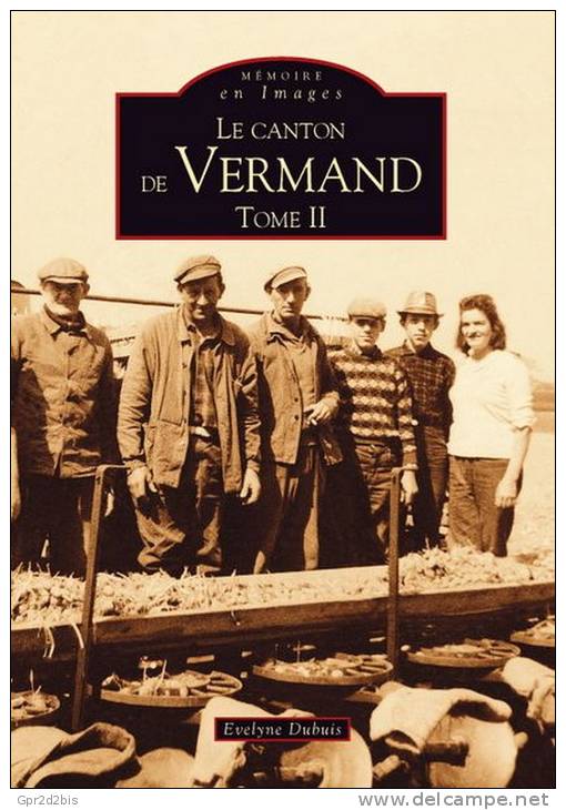 Mémoire En Images - Le Canton De Vermand T2 - Département De L´Aisne (02) - Evelyne Dubuis - Books & Catalogs