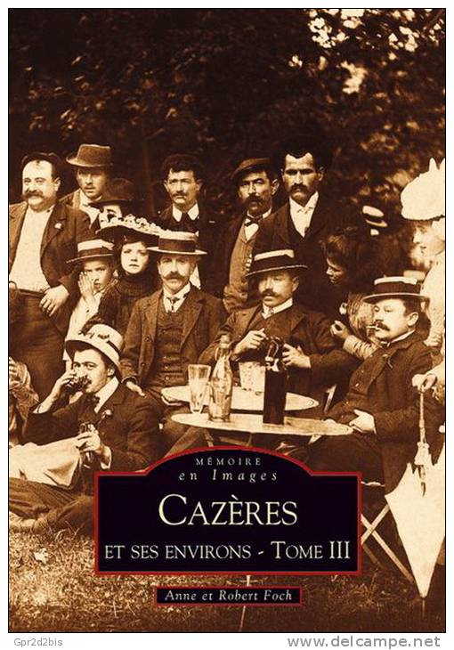 Mémoire En Images - Cazères Et Ses Environs Tome 3 - Département De Haute Garonne (31) - Anne Et Robert Foch - Books & Catalogs