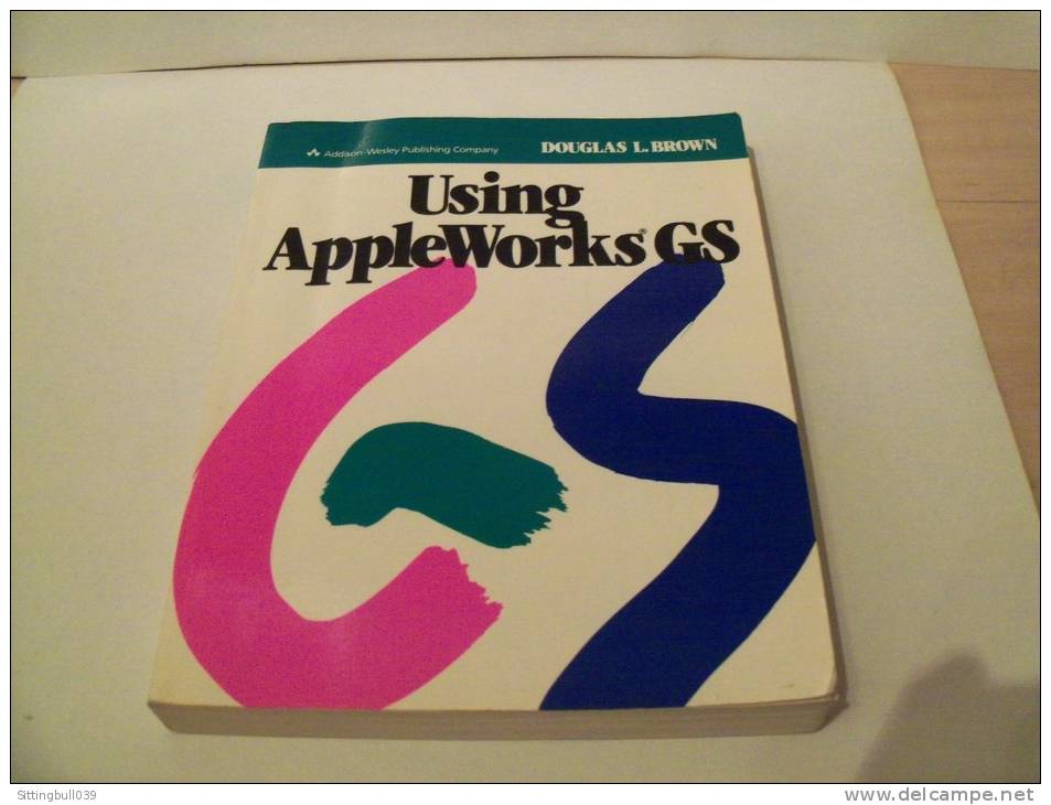 Informatique. Using AppleWorks GS Par Douglas L. BROWN. Addison-Wesley Publishing Company. 1989. - Informatik