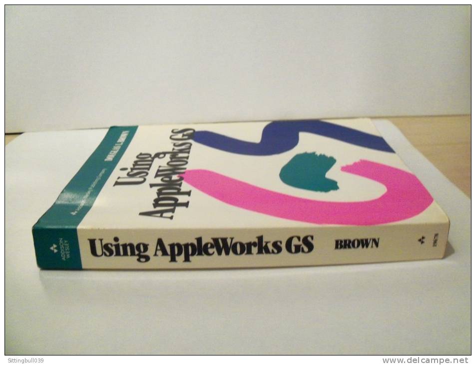 Informatique. Using AppleWorks GS Par Douglas L. BROWN. Addison-Wesley Publishing Company. 1989. - Informatique