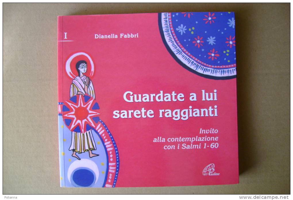 PBK/26 D.Fabbri GUARDATE A LUI SARETE RAGGIANTI Paoline 2005 - Religion