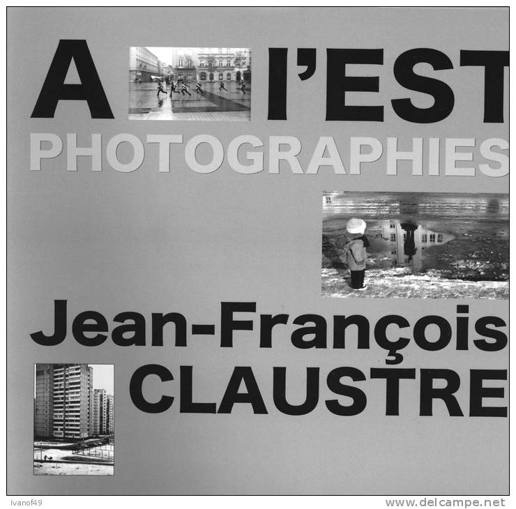 LIVRE  De PHOTOGRAPHIES "A L'EST" - 1ère Edition  2011 - 500 Ex - Dédicacé Par L'auteur - Gesigneerde Boeken