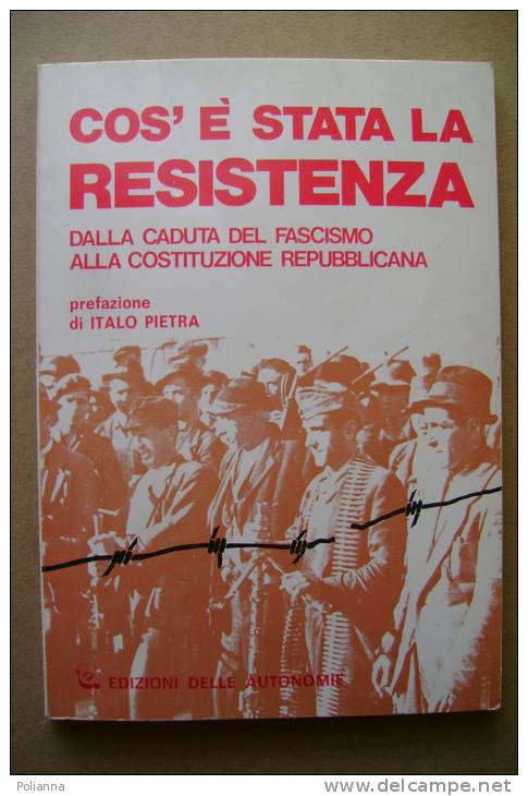 PBL/35 COS´E´ STATA LA RESISTENZA : Dalla Caduta Del Fascismo Alla Costituzione Repubbl.I.Pietra Ed.delle Autonomie 1979 - Italian