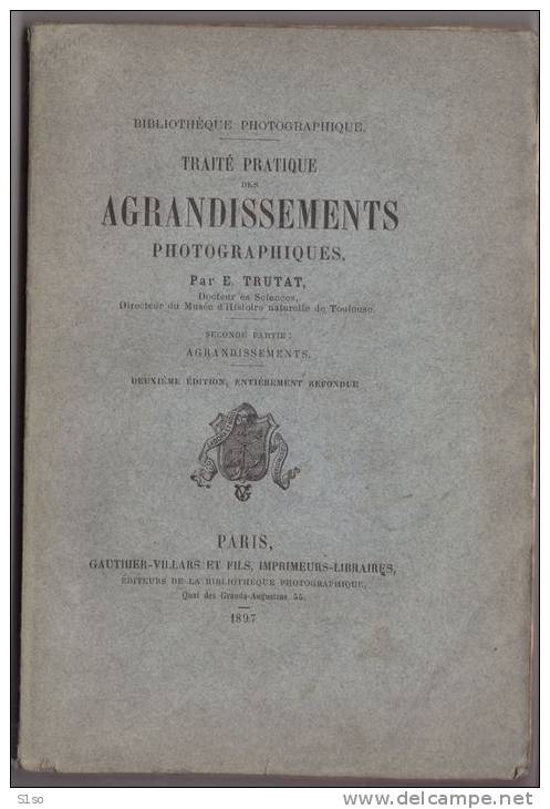 PHOTO Traité Pratique Des Agrandissements Photographiques .  De E .TRUTAT- 1897 - GAUTHIER VILLARS Imprimeurs Libraires. - Photographs