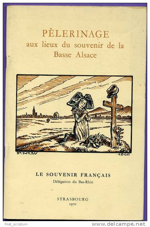 Livre - Pèlerinage Aux Lieux Du Souvenir De La Basse Alsace - Guide Champs De Bataille, Monuments, Sépultures, Sites - Alsace