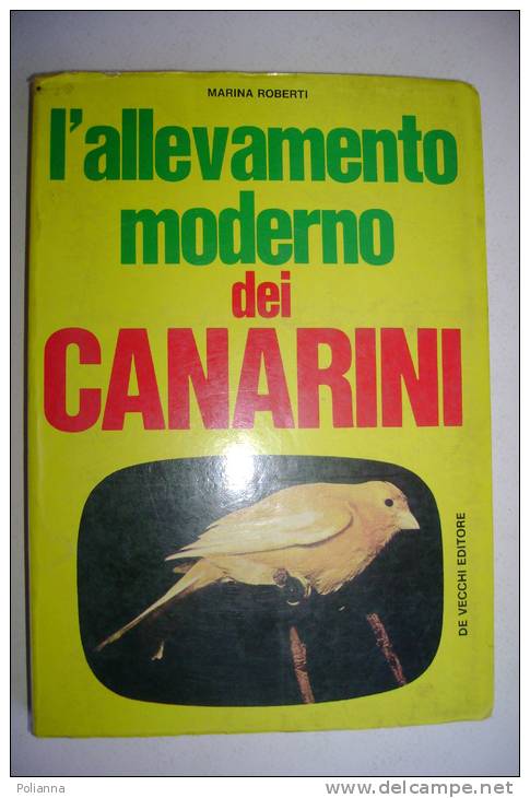 PFC/9 Marina Roberti L'ALLEVAMENTO MODERNO DEI CANARINI : Manuale Pratico De Vecchi Ed.1971/UCCELLI - Animali Da Compagnia