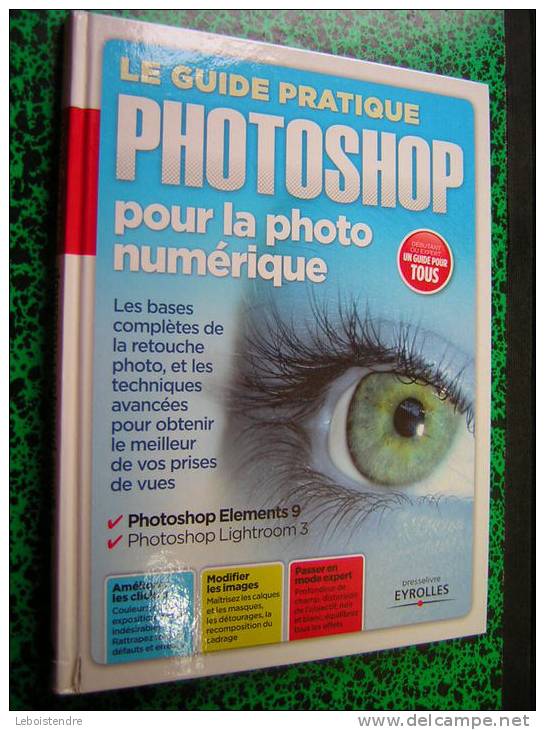 LE GUIDE PRATIQUE PHOTOSHOP POUR LA PHOTO NUMERIQUE DEBUTANT OU EXPERT PHOTOSHOP ELEMENTS 9 PHOTOSHOP LIGHTROOM 3  2011 - Photographs