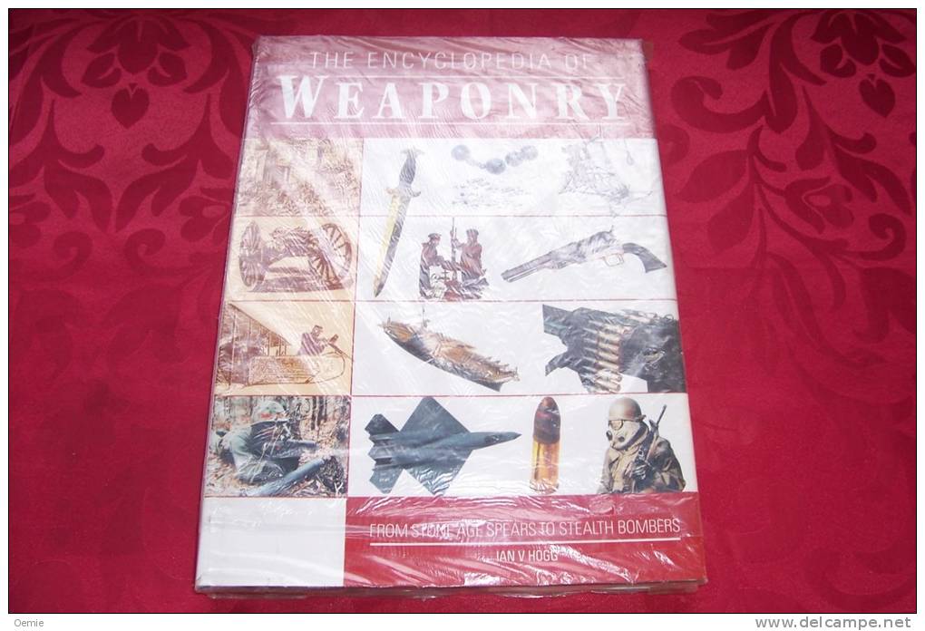 The Encyclopedia Of Weaponry   °  From Stone Age Spears To Stealth Bombers  °°° Ian V Hogg - Other & Unclassified