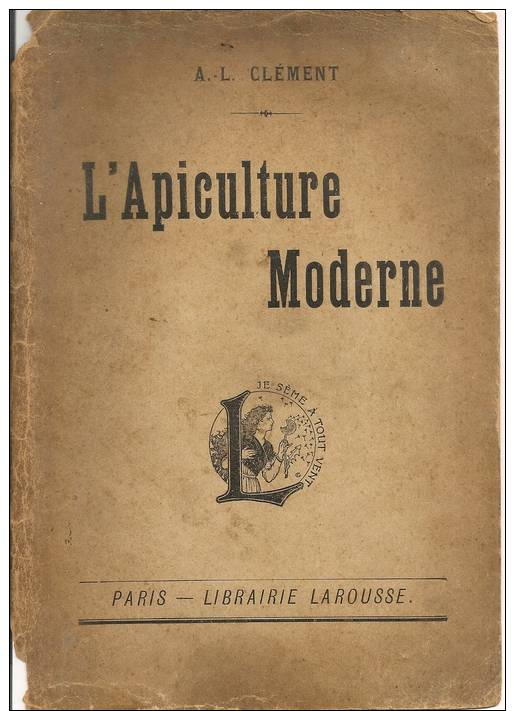 1885 ; EDITION  ORIGINALE  :  LIBRAIRIE  LAROUSSE  ;  L'APICULTURE  MODERNE   DE  A  L  CLEMENT - Autres & Non Classés