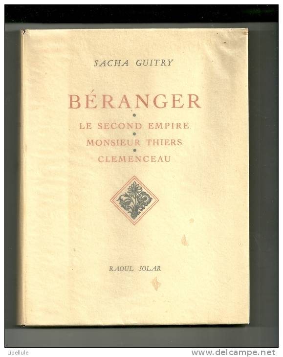 Sacha Guitry : Béranger Le Second Empire, Monsieur Thiers, Clémendeau - Auteurs Français