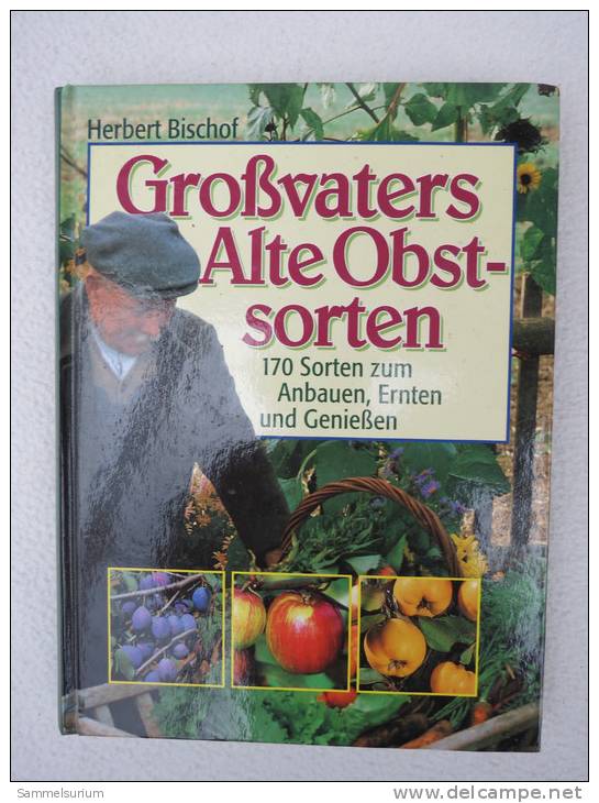 Herbert Bischof "Großvaters Alte Obstsorten" 170 Sorten Zum Anbauen, Ernten Und Genießen - Natuur