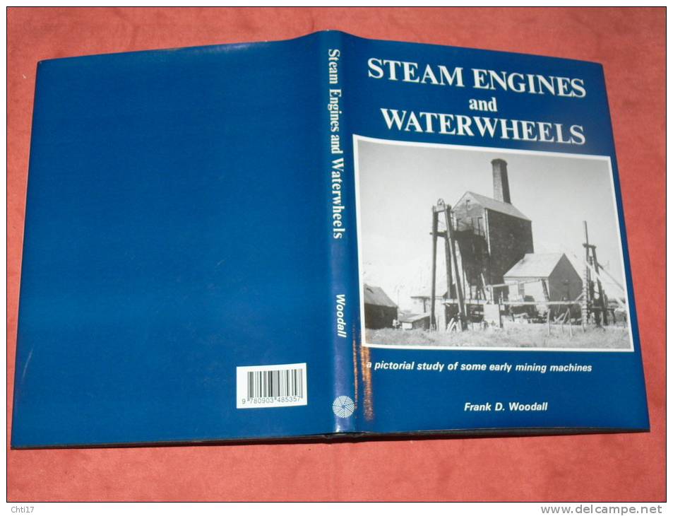 STEAM ENGINES AND WATERWHEELS A PICTURAL STUDY OF EARLY MINING MACHINES A VAPEUR ET ROUES HYDRAULIQUES EDIT 1991 - Ingegneria