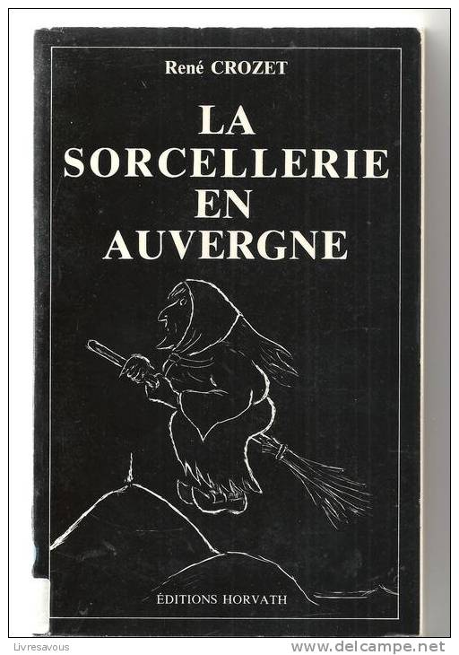 La Sorcellerie En Auvergne Par René Crozet Editions Horvath De 1978 - Auvergne